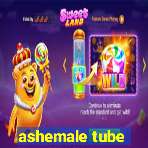 ashemale tube